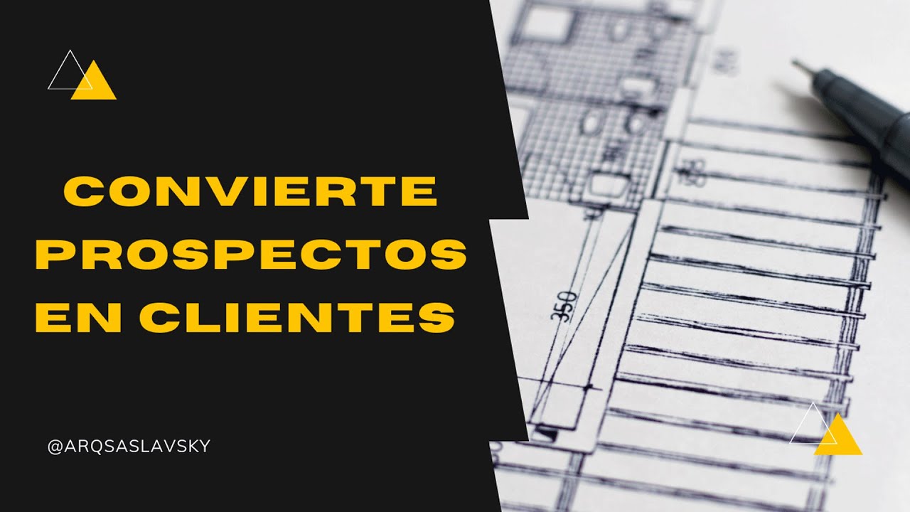 C&oacute;mo convertir prospectos a clientes en arquitectura 🚀