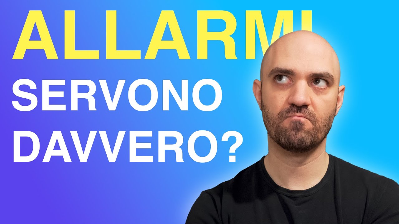 Allarmi, servono davvero?