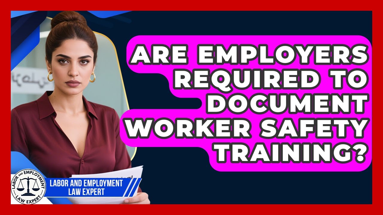 Are Employers Required to Document Worker Safety Training? | Labor and Employment Law Expert News