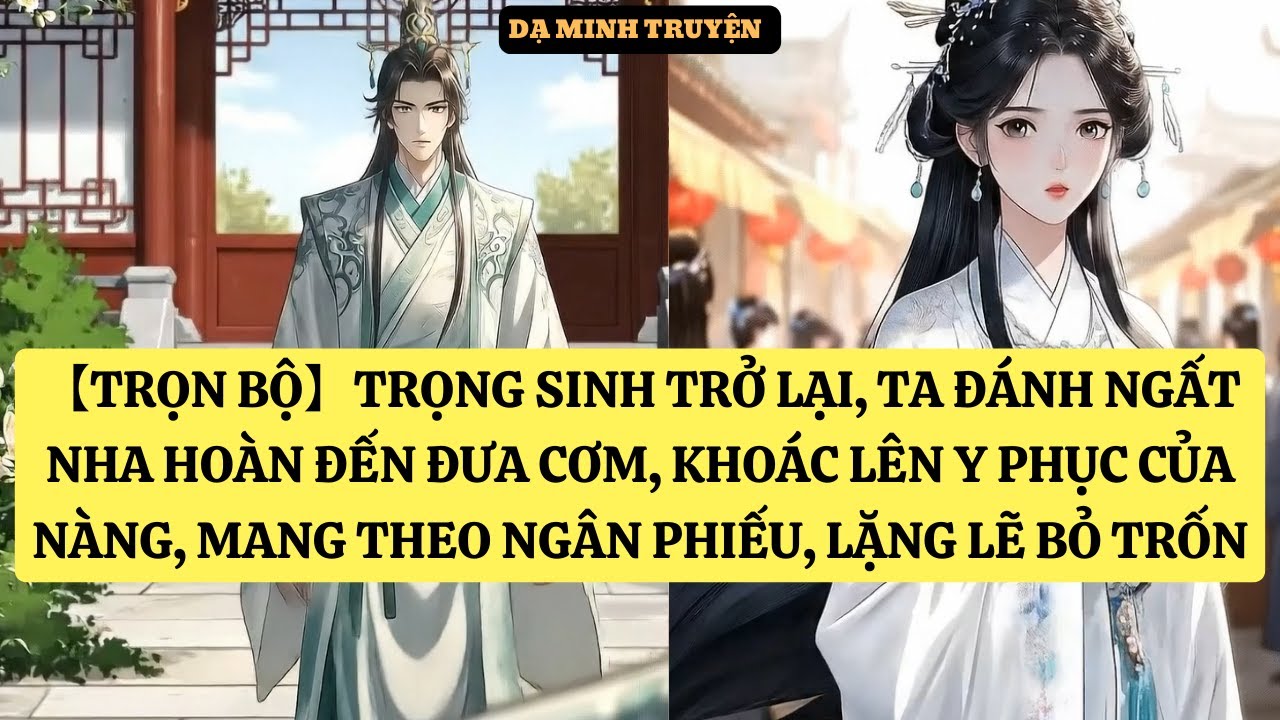 TRỌNG SINH TRỞ LẠI, TA ĐÁNH NGẤT NHA HOÀN ĐẾN ĐƯA CƠM, KHOÁC LÊN Y PHỤC CỦA NÀNG  DM58