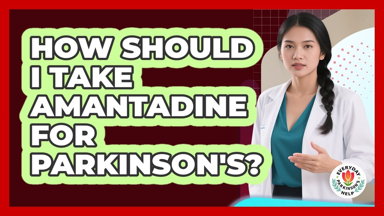 How Should I Take Amantadine For Parkinson's? - Everyday Parkinsons Help