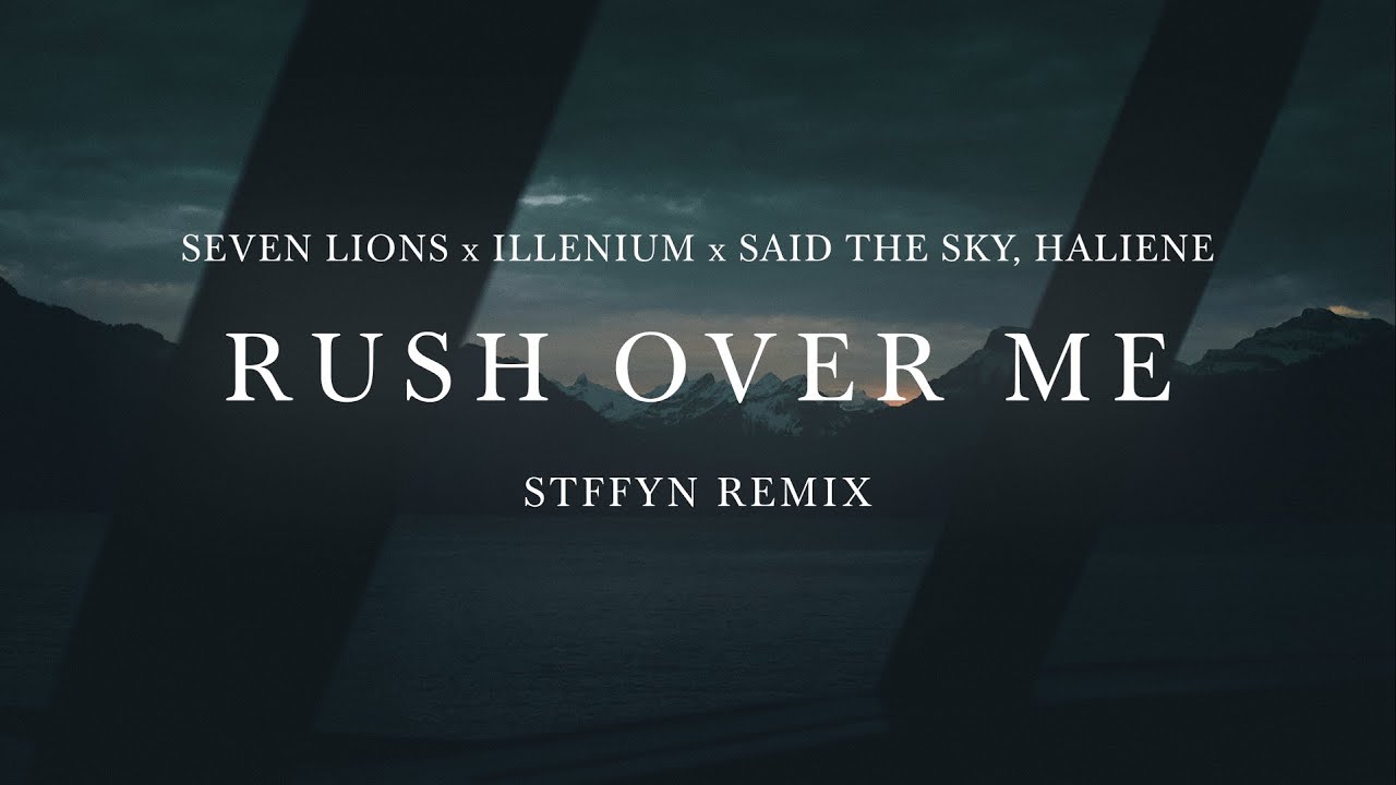 Seven Lions x Illenium x Said The Sky - Rush Over Me ft. HALIENE (Stffyn Remix)
