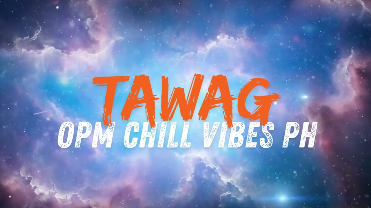 TAWAG - OPM CHILL VIBES PH