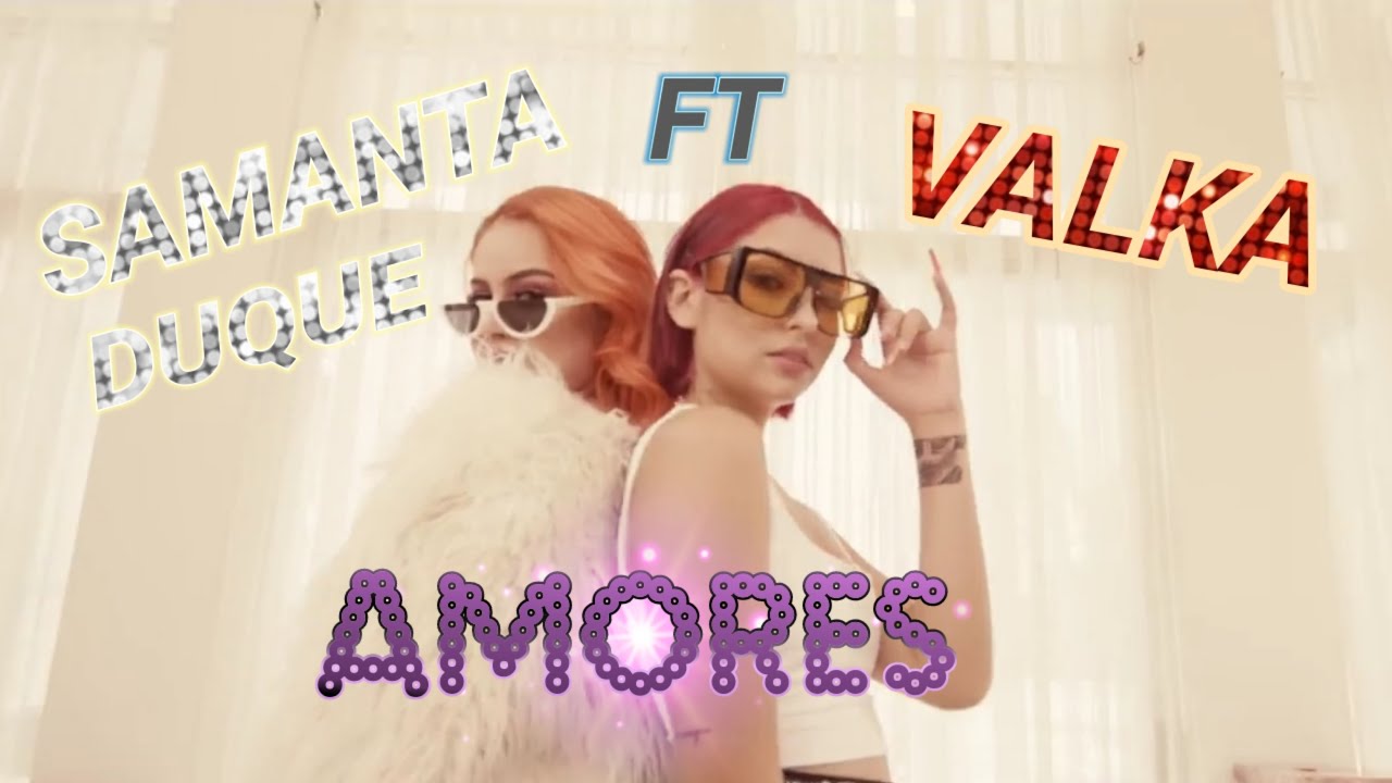 Samanta Duque - Amores ft. Valka [Official V&iacute;deo]