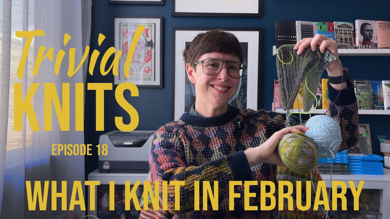 Trivial Knits Episode 18 - What I Knit in February - Junco Pullover, 3 Andrea Mowry Cast-Ons & More