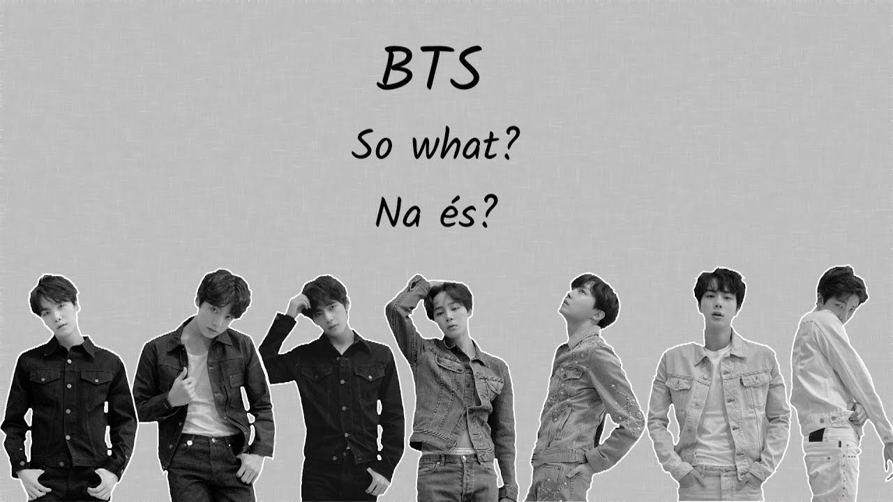 BTS - So What (Han | Rom | Hunsub.) [SZÍNKÓDOLVA]