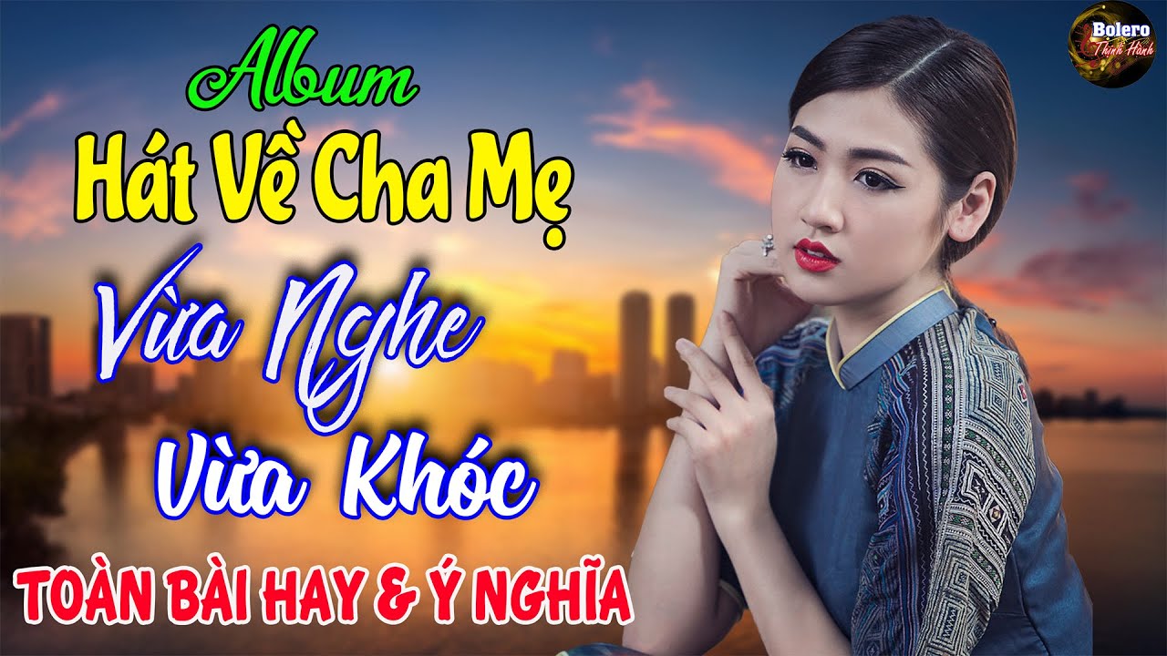 Album Bolero Hát Về Cha Mẹ 2025 TOÀN BÀI CỰC KỲ HAY - Liên Khúc Hát Về Mẹ Nghe Đứt Từng Đoạn Ruột