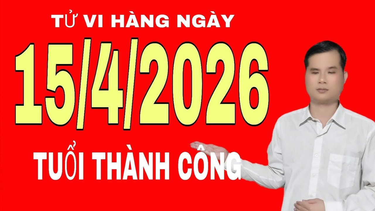 Tử vi h&agrave;ng ng&agrave;y 15/4/2026 tuổi th&agrave;nh c&ocirc;ng