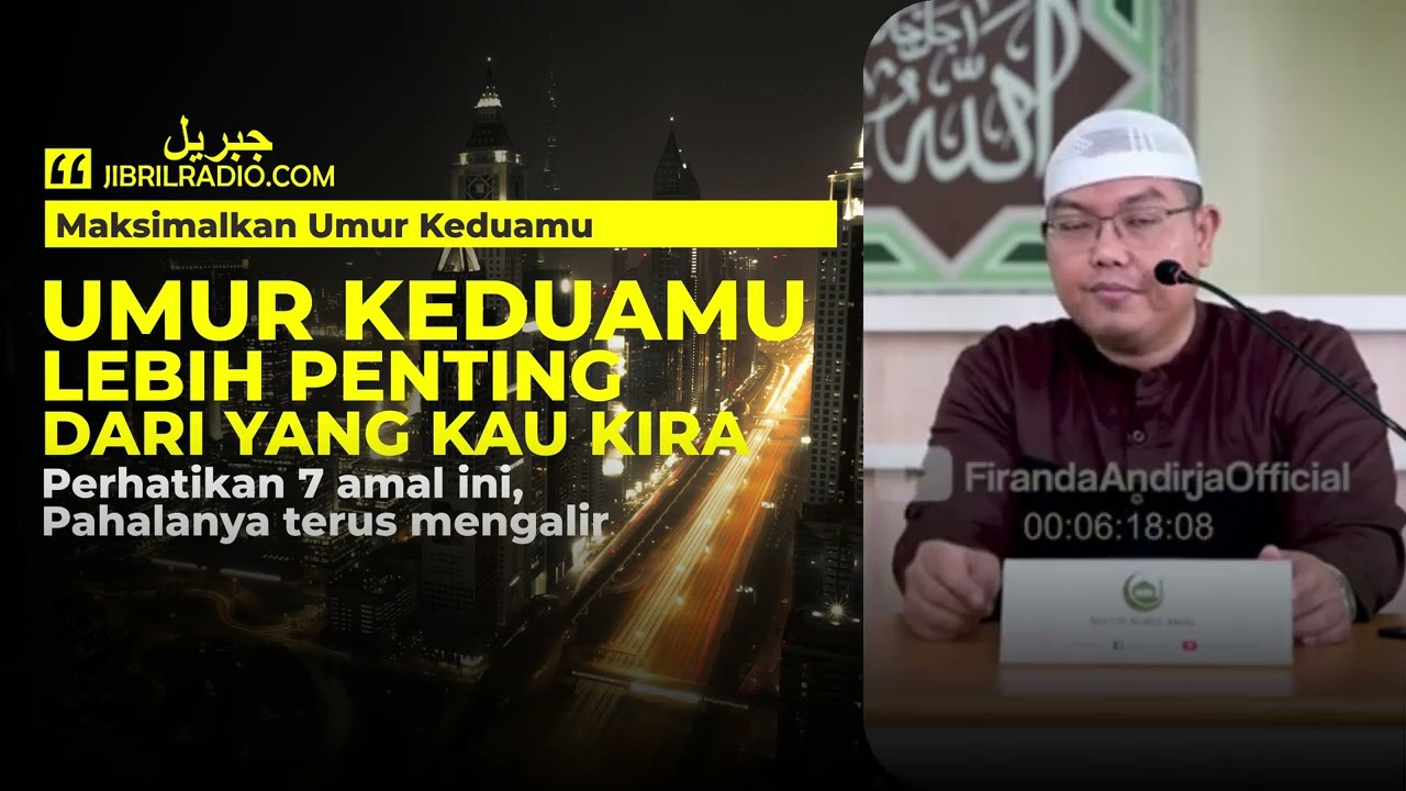 SEBUAH RENUNGAN: UMUR KEDUAMU LEBIH PENTING DARI YANG KAU KIRA - USTADZ FIRANDA ANDIRJA