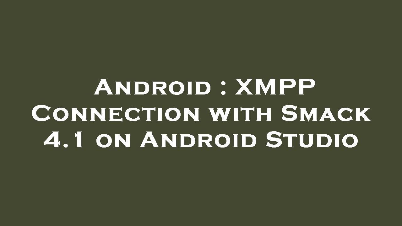 Android : XMPP Connection with Smack 4.1 on Android Studio