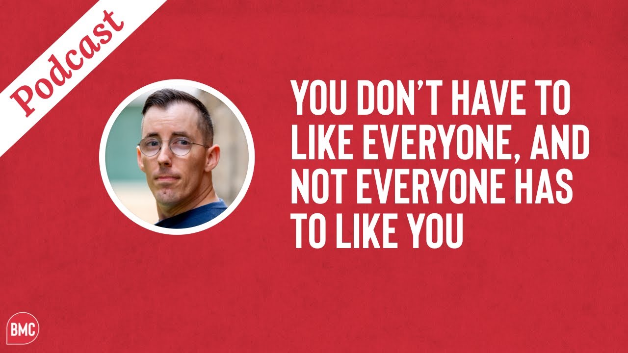 You don't have to like everyone, and not everyone has to like you