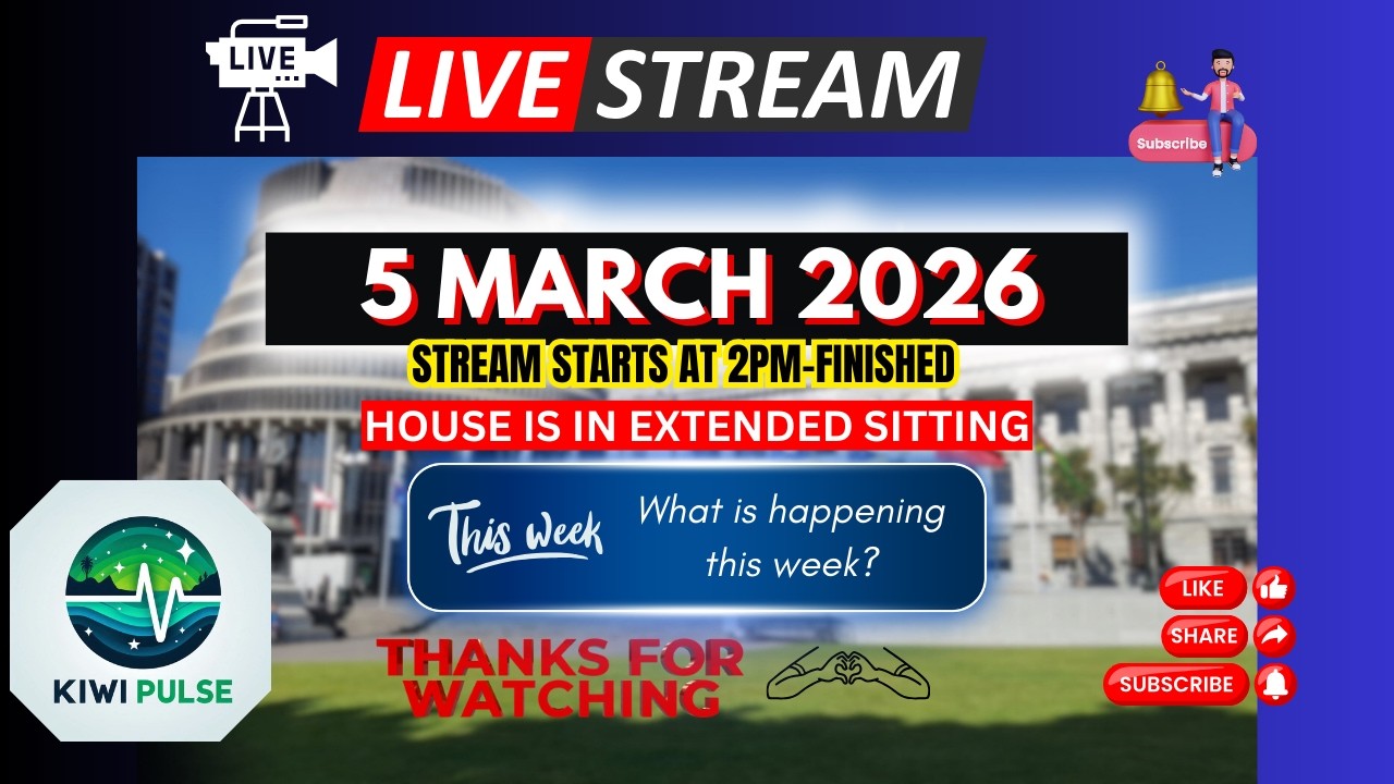 LIVE: 5 MARCH 2026 - NZ Parliament Sitting - Part 2 - Next Sitting 10 March 2026