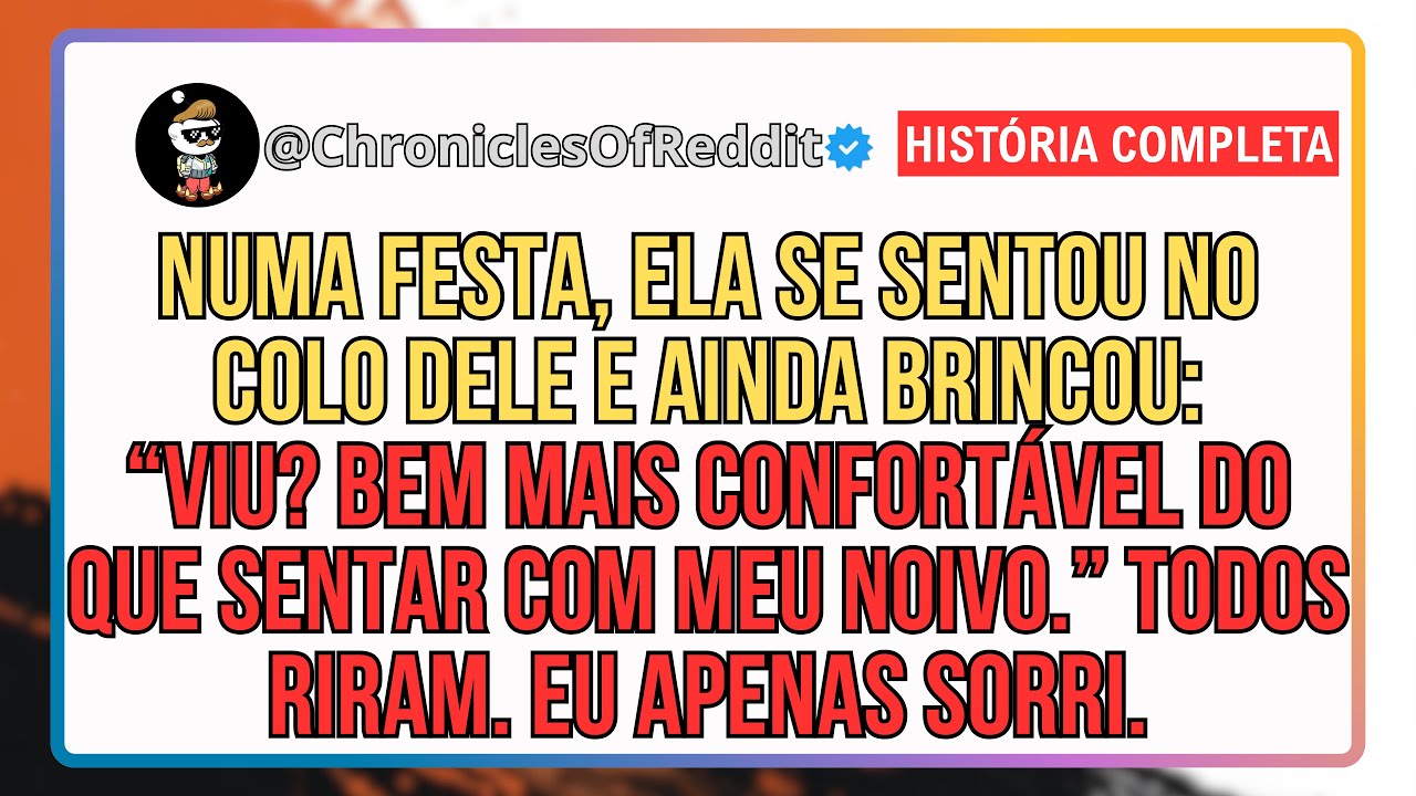 Minha Noiva Jurou Que Seu Melhor Amigo Era Como Um Irmão. Em Uma Festa, Ela Sentou No Colo Dele e...