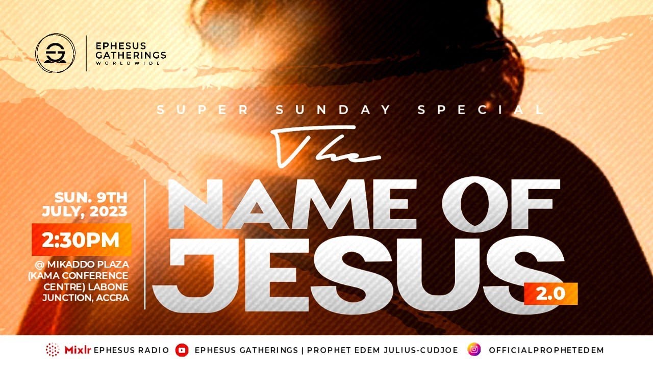 THE NAME OF JESUS 2.0 WITH GOD'S SERVANT PROPHET EDEM JULIUS-CUDJOE