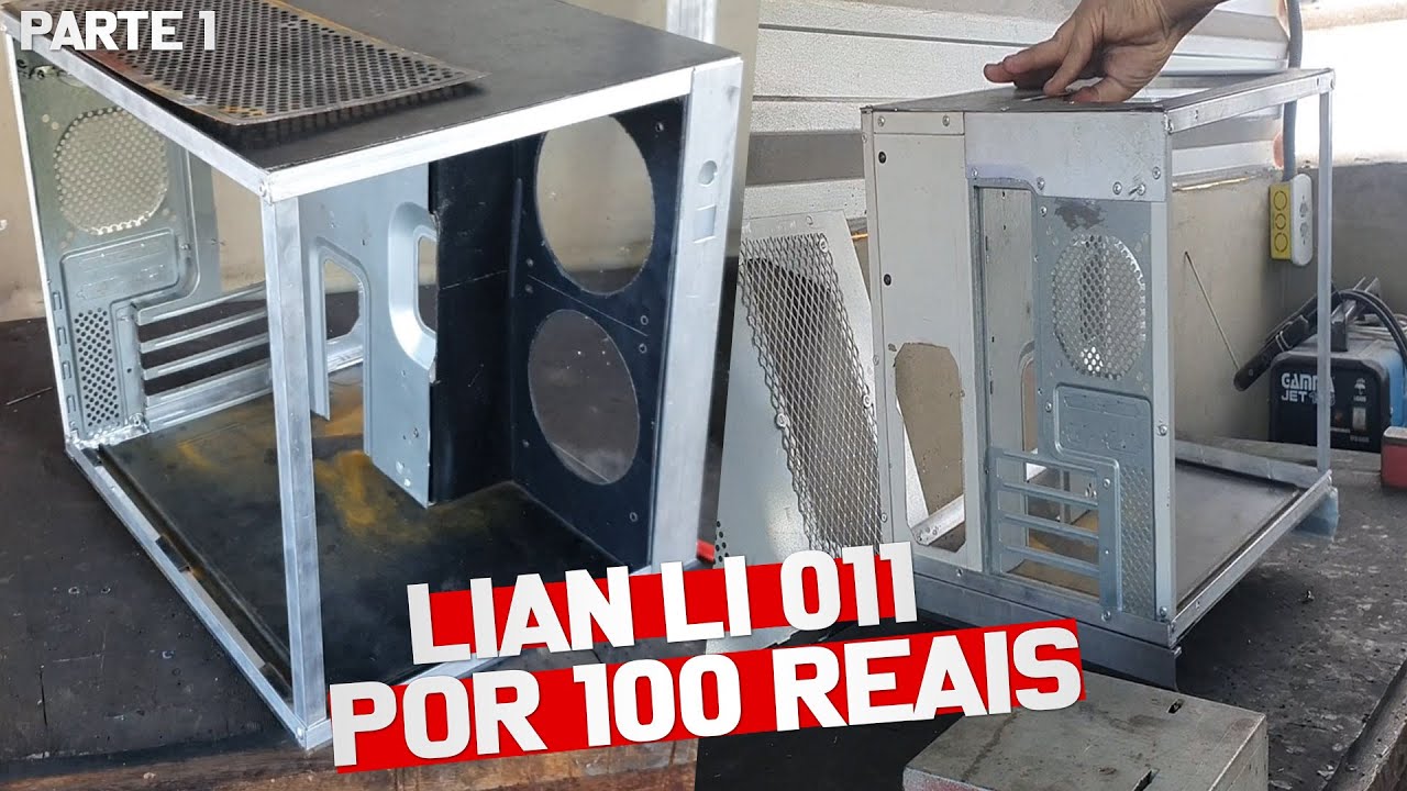 CONSTRUINDO gabinete LIAN LI 011 gastando 100 REAIS [parte 1]