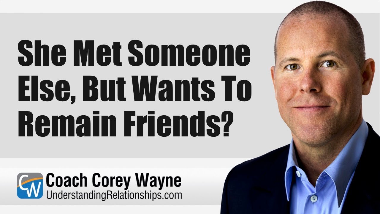 She Met Someone Else, But Wants To Remain Friends?