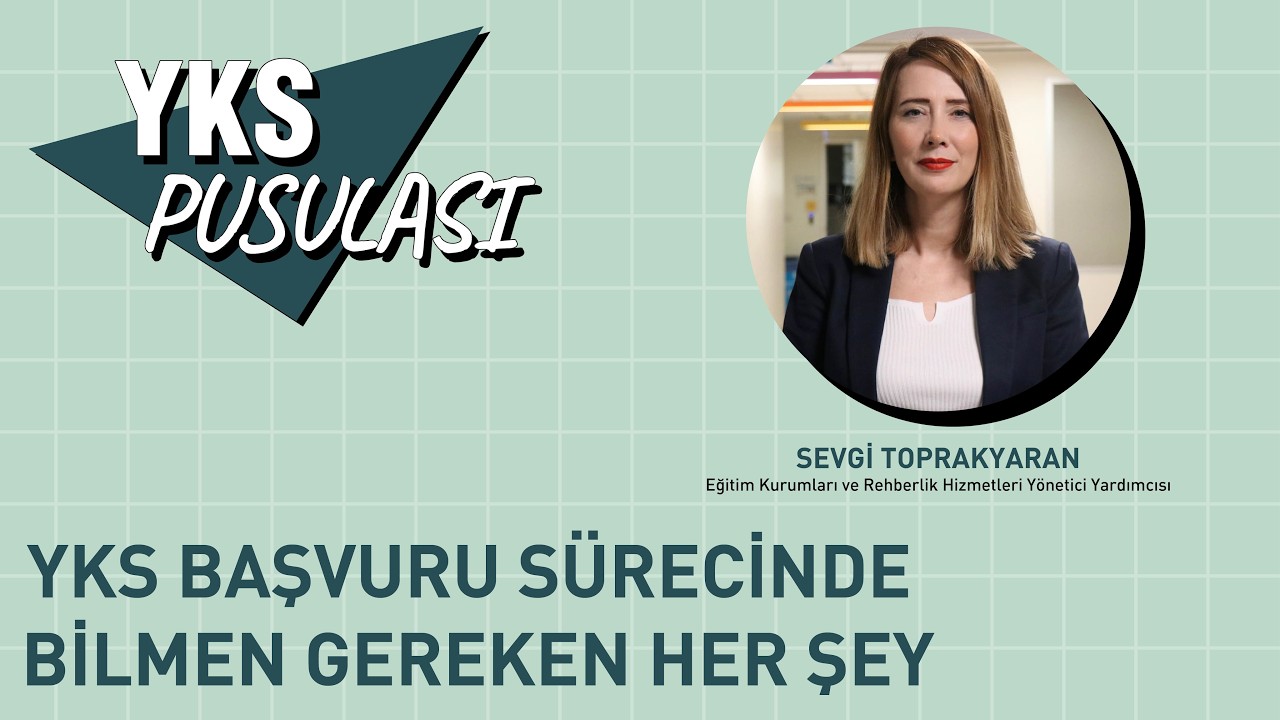 YKS Pusulası: YKS Başvuru Sürecinde Bilmen Gereken Her Şey | Sevgi Toprakyaran