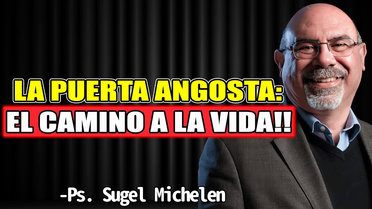 LA PUERTA ANGOSTA: EL CAMINO A LA VIDA!! - Sugel Michelen 2025