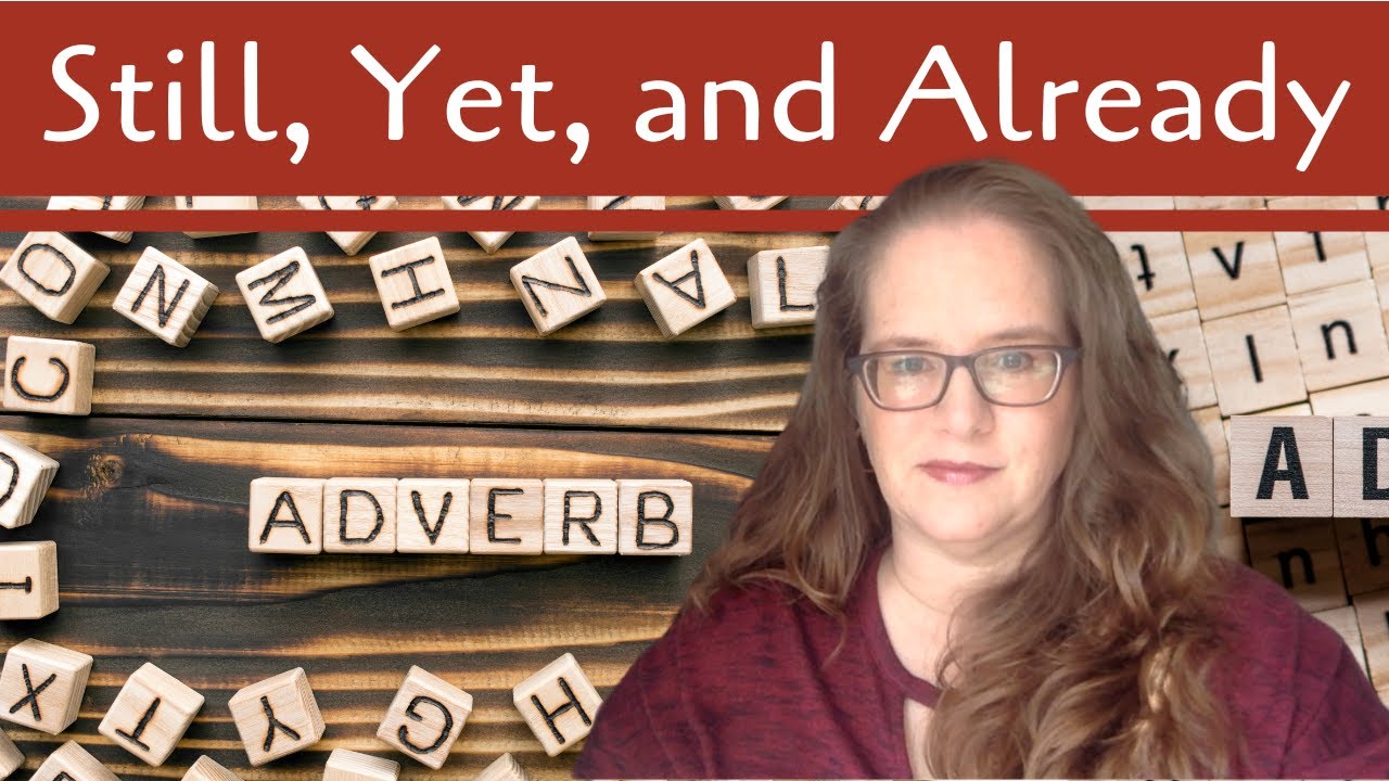 Still, Yet, and Already - Adverbs in Use