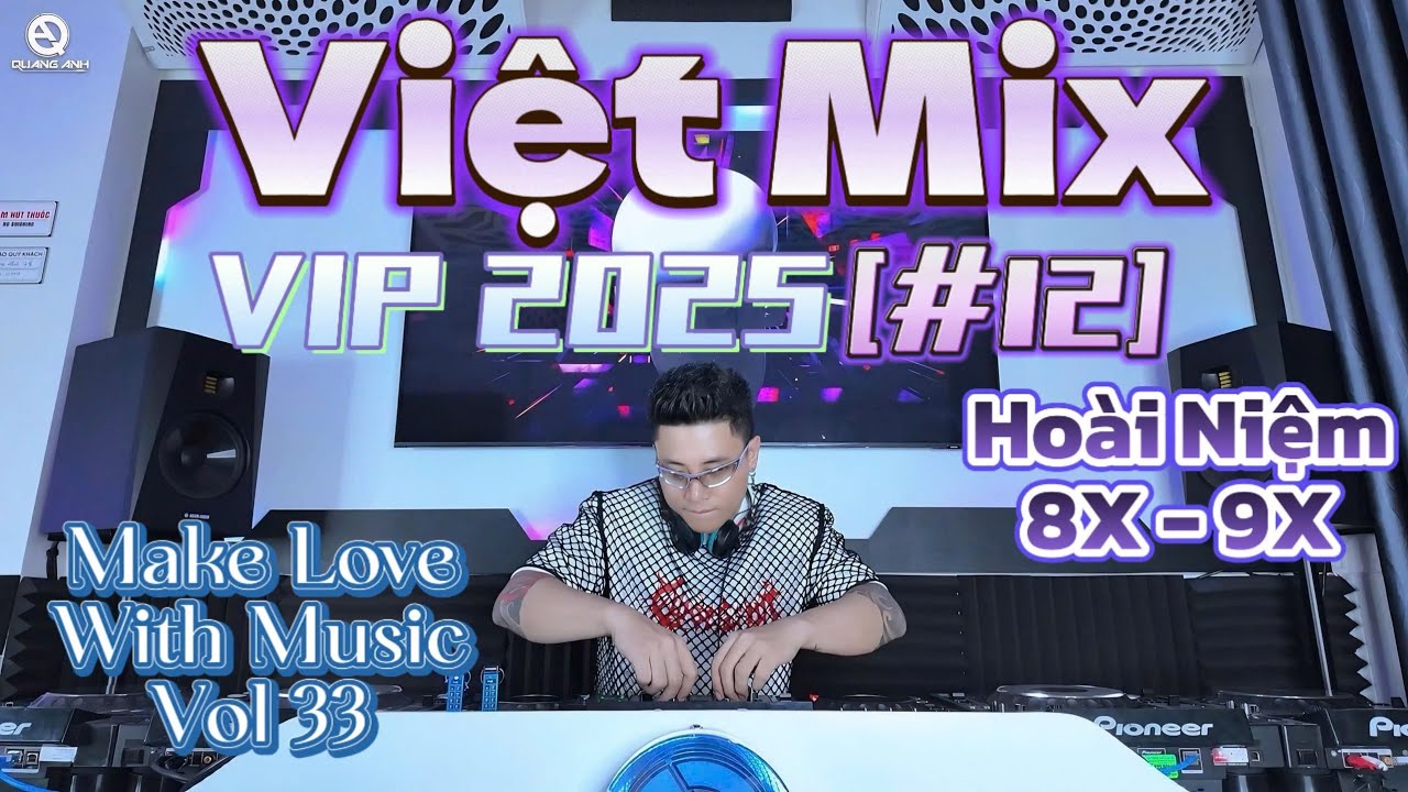 Việt Mix VIP 2025 [#12]  - Hoài Niệm 8X 9X - MAKE LOVE WITH MUSIC Vol 33