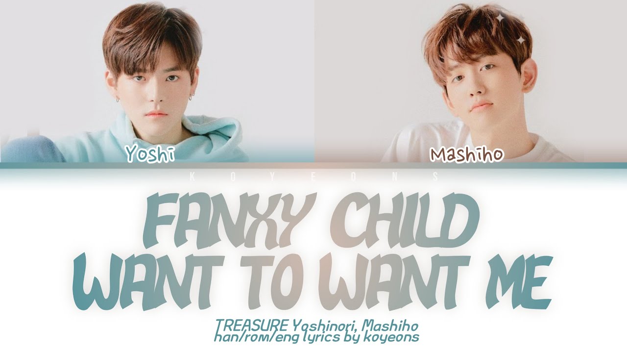 TREASURE Yoshi (요시), Mashiho (마시호) - Fanxy Child, Want To Want Me [Color Coded/Han|Rom|Eng Lyrics가사]