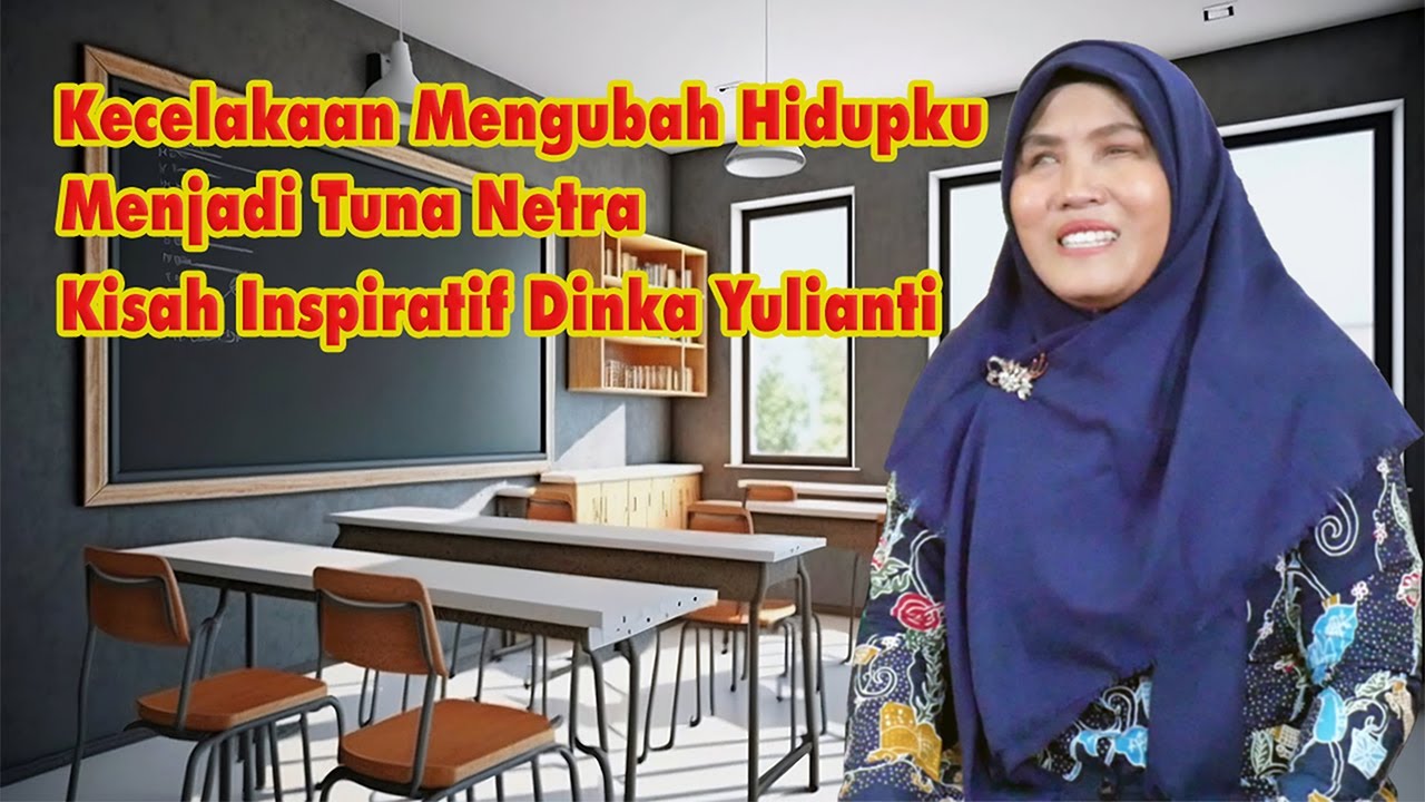 Kecelakaan Mengubah Hidupku Menjadi Tuna Netra | Kisah Inspiratif Dinka Yulianti