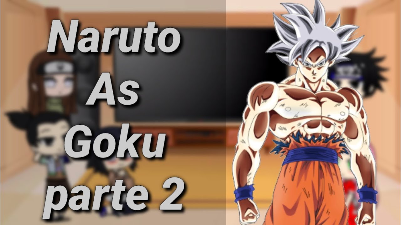 Amigos do naruto reagindo a Naruto as Goku - parte 2