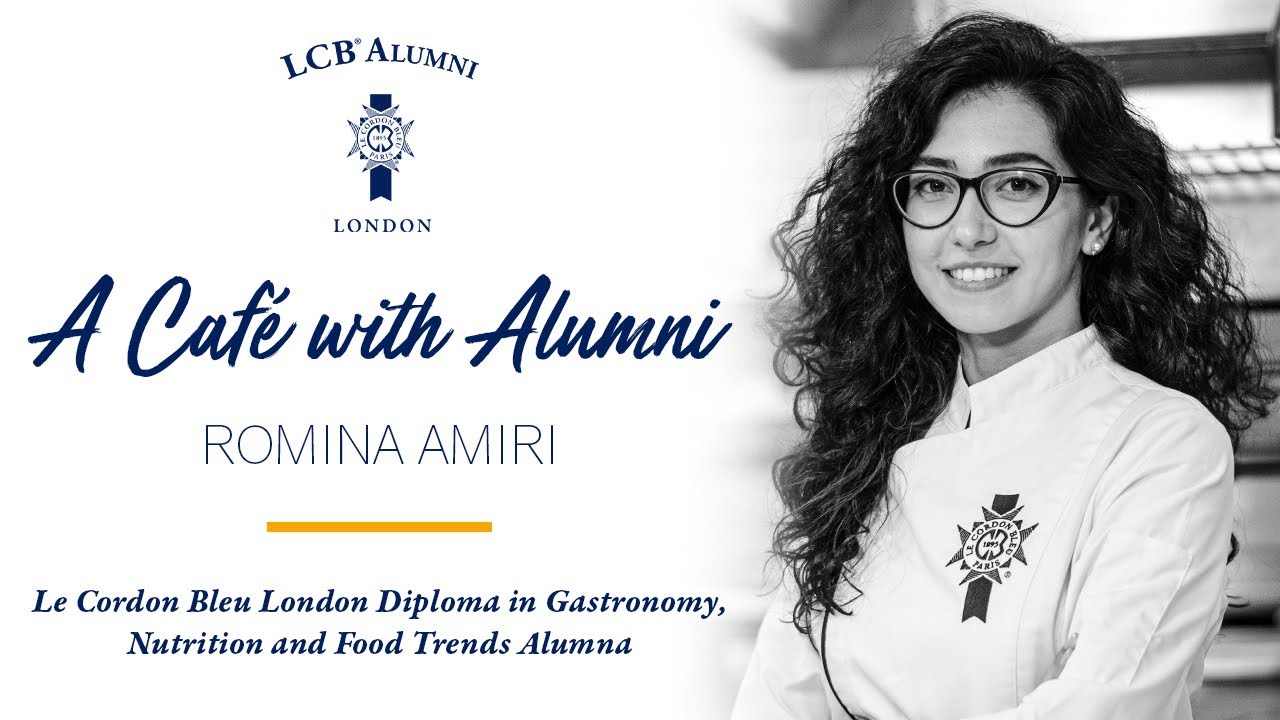 A Café with Alumni: Romina Amiri, Gastronomy, Nutrition & Food Trends Graduate Le Cordon Bleu London