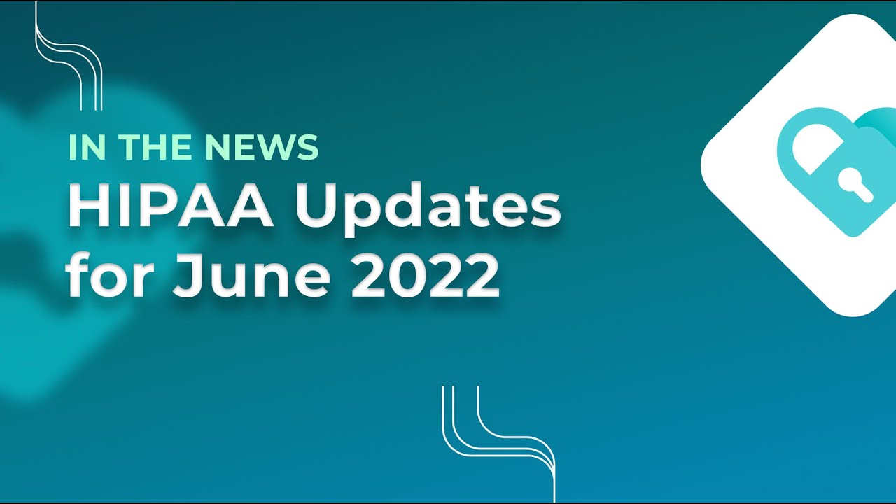 HIPAA Rules 2022 Update: Post-Pandemic Guidelines for HIPAA
