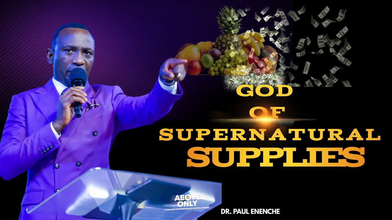 GOD OF SUPERNATURAL SUPPLIES || DR. PAUL ENENCHE