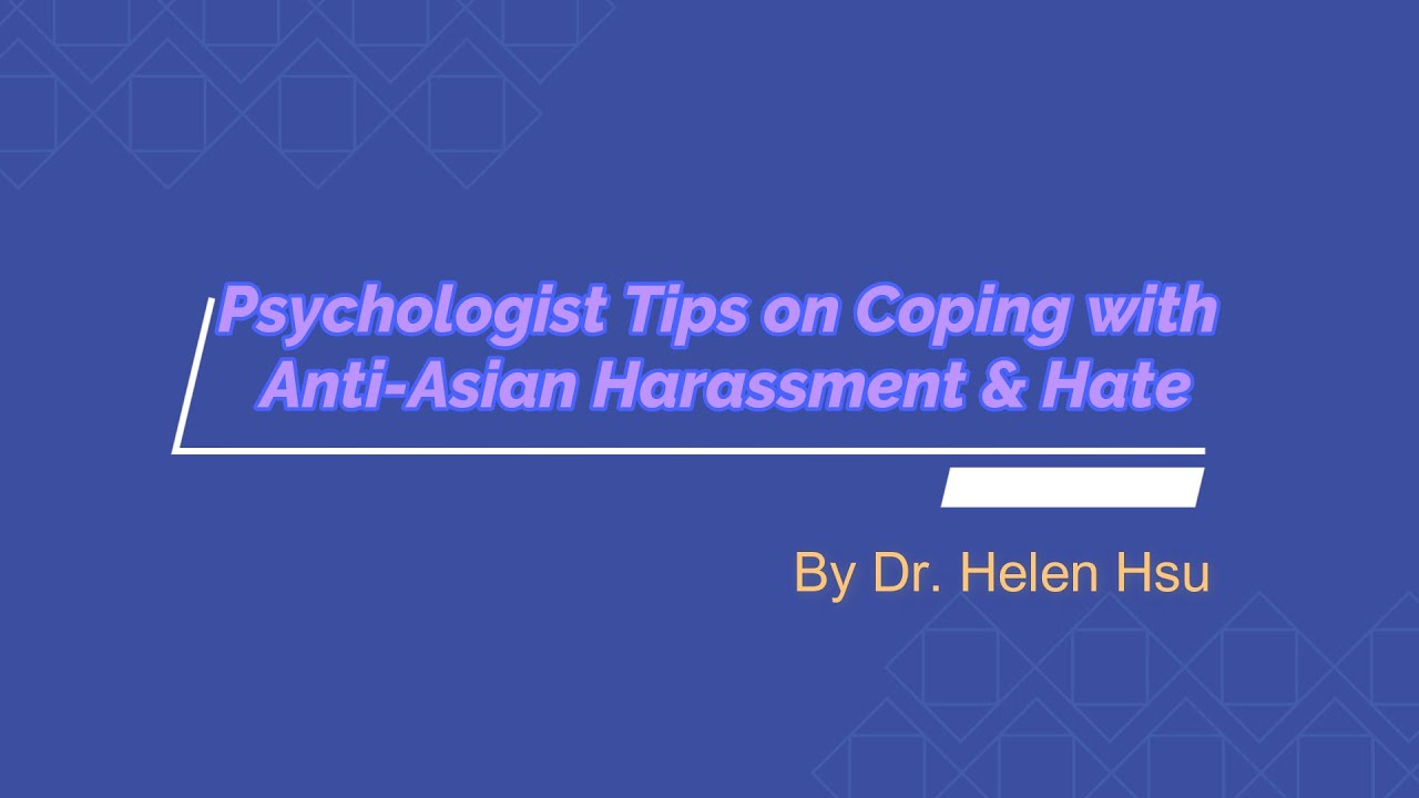 Psychologist Tips on Coping with Anti-Asian Harassment & Hate
