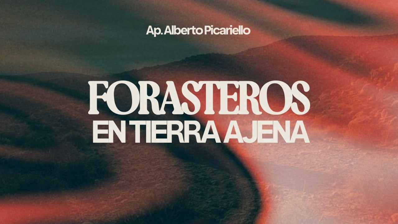 FORASTEROS  EN TIERRA AJENA  │ APÓSTOL ALBERTO PICARIELLO