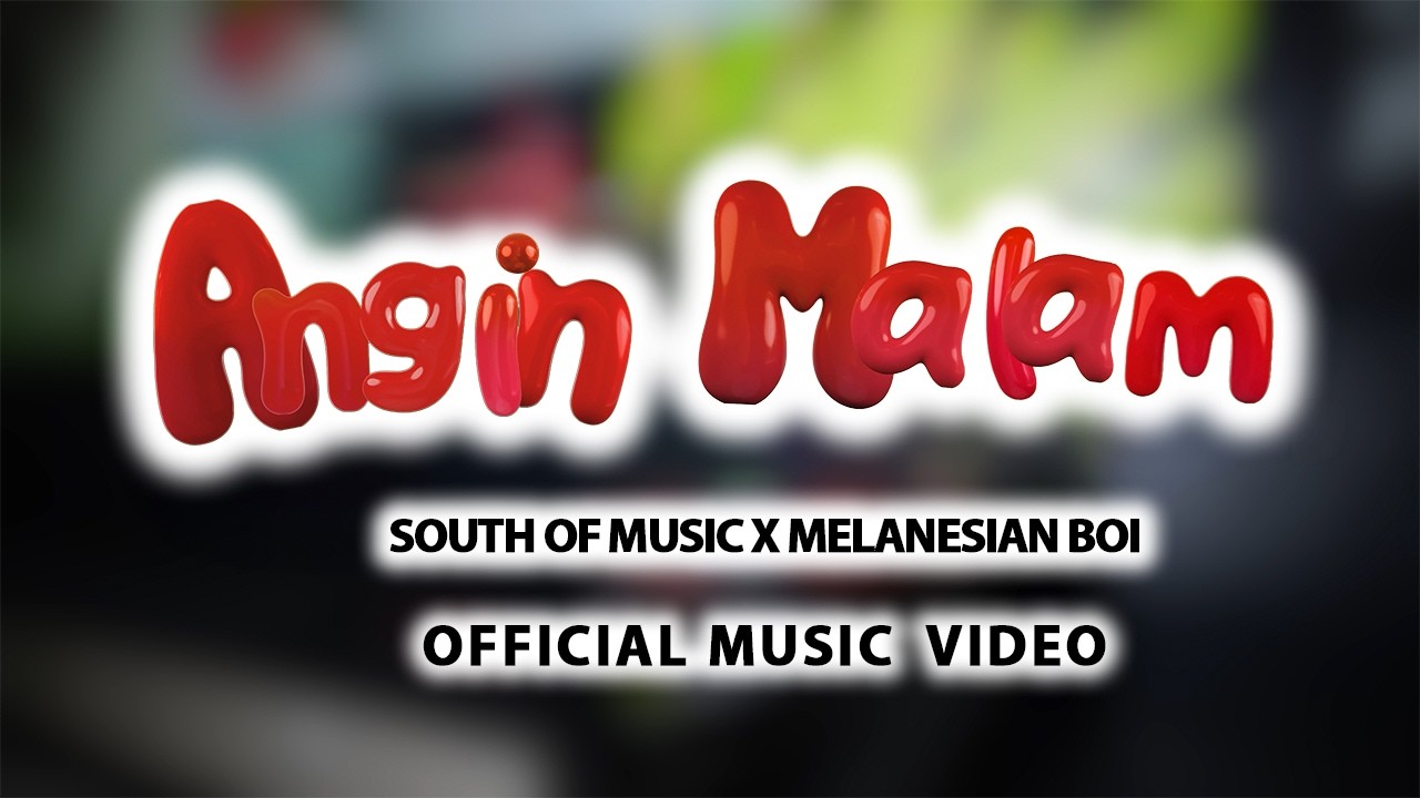 ANGIN MALAM - SOUTH OF  MUSIC FEAT. MELANESIAN BOI ( OFFICIAL MUSIC VIDEO )