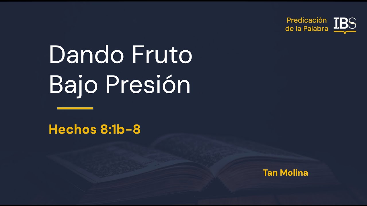 Hechos 8:1b - 8. Dando Fruto Bajo Presión. Tan Molina