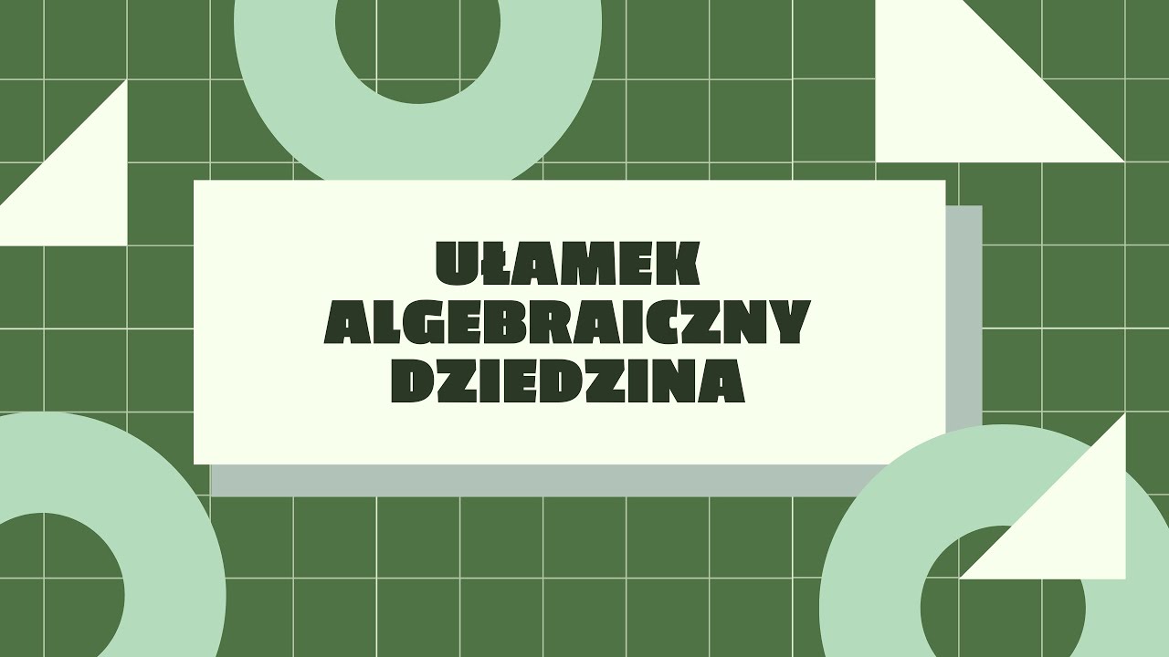 Ułamek algebraiczny. Dziedzina