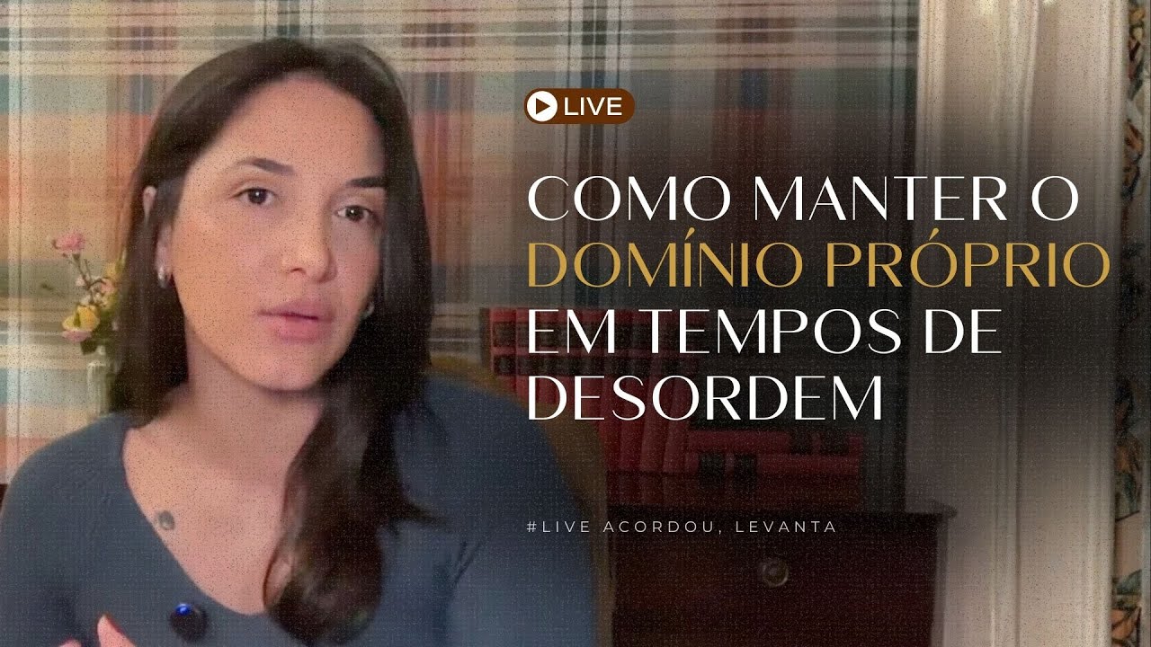 Como ter domínio próprio em tempos de desordem #LIVE ACORDOU, LEVANTA ☕️🔥