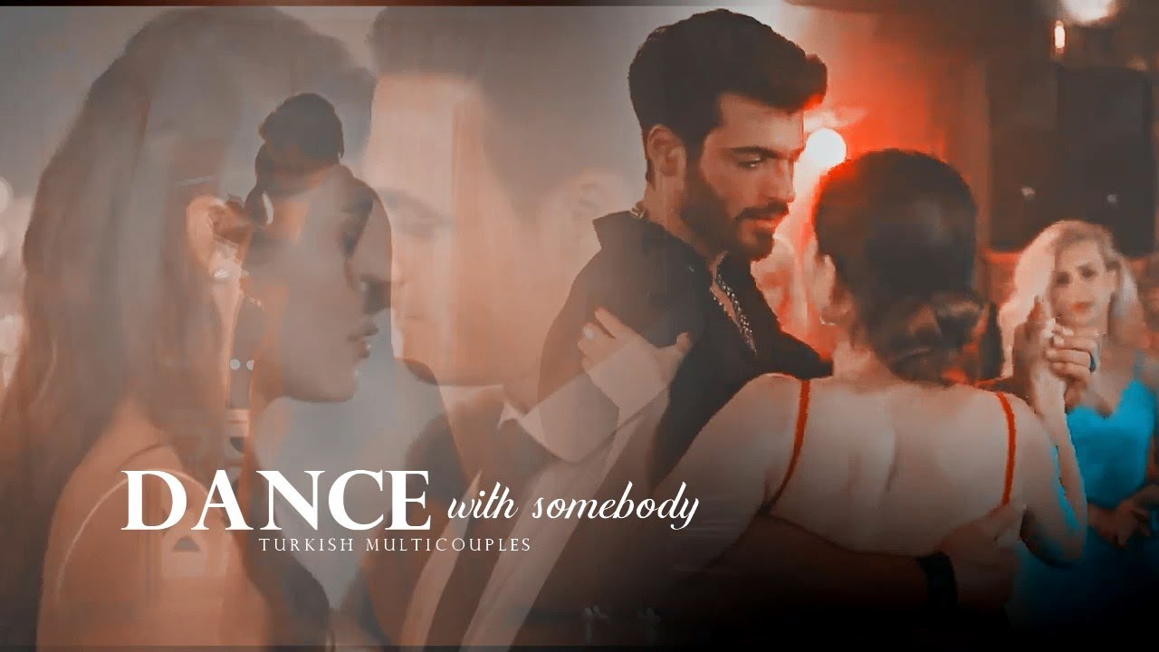 Dance With Somebody [turkish multicouples]