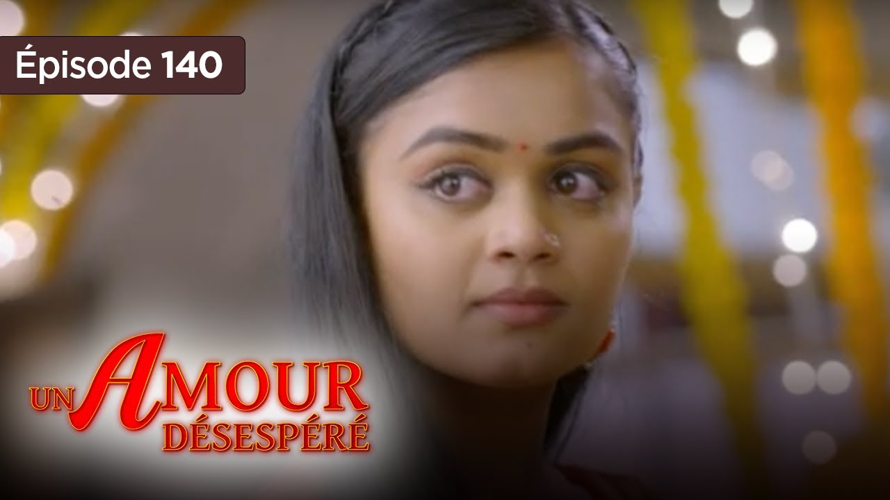 Un amour désespéré - Episode 140 - Série en français