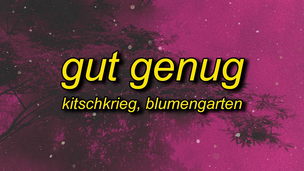 KITSCHKRIEG, Blumengarten - Gut Genug (perfect version) Lyrics