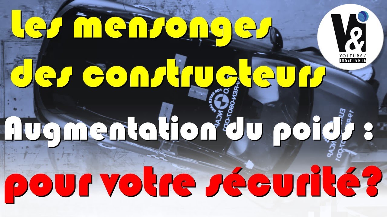 L'AUGMENTATION DU POIDS DUE AUX DISPOSITIFS DE SECURITE : MENSONGE DES CONSTRUCTEURS!