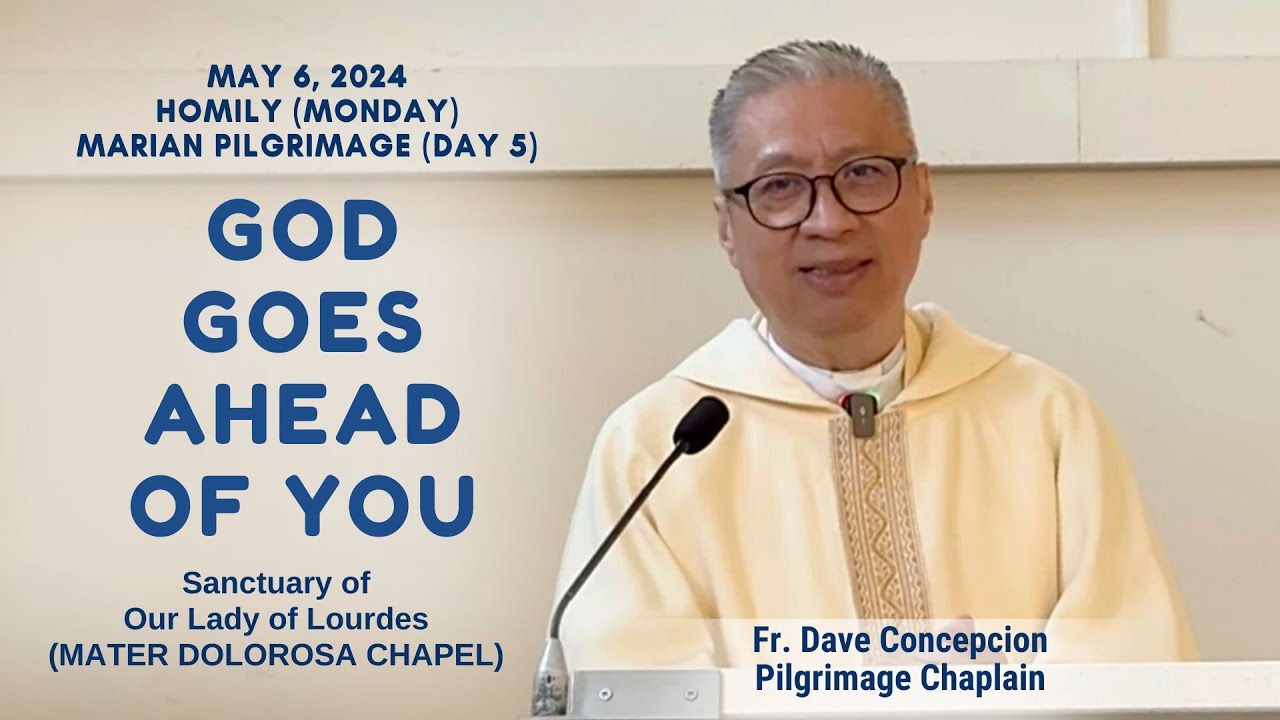 (Day 5 Marian Pilgrimage) GOD GOES AHEAD OF YOU - Homily by Fr. Dave Concepcion on May 6, 2024