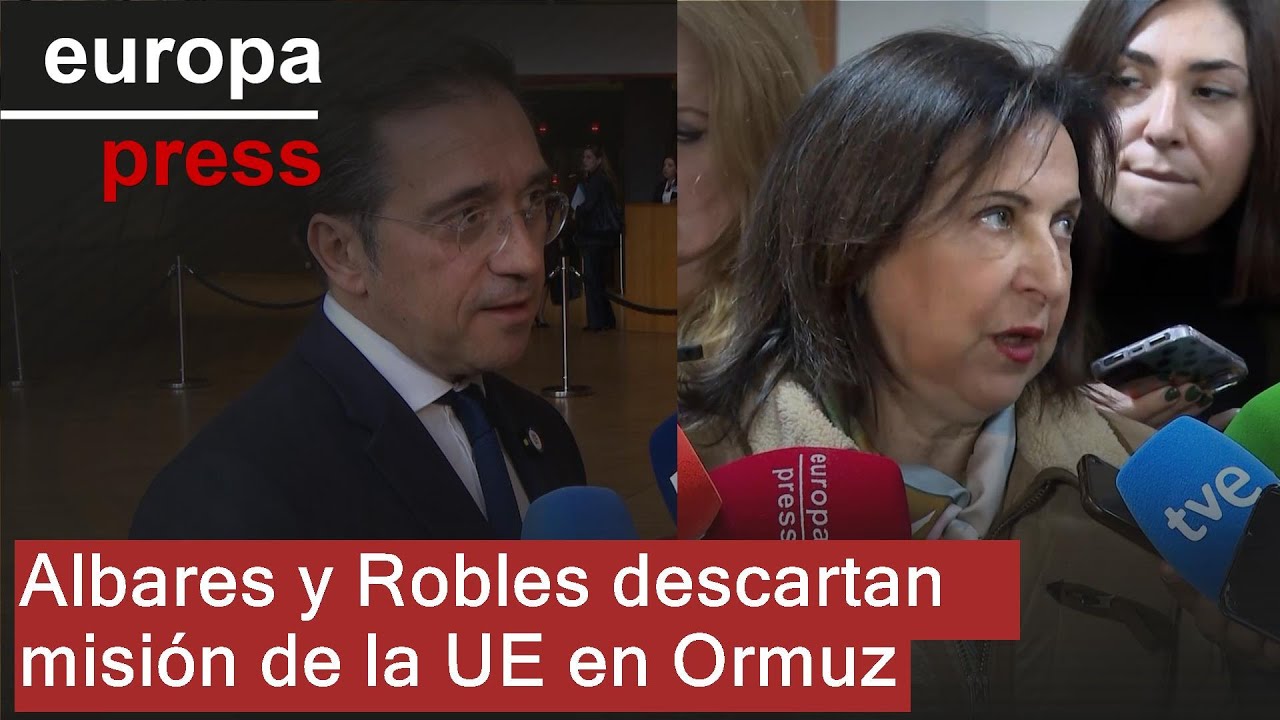 Albares y Robles no ven necesaria una misión de la UE para garantizar el tránsito en Ormuz