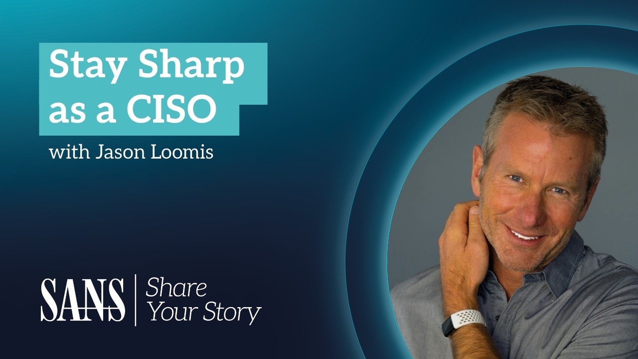 SANS Share Your Story: как CISO остается в тонусе &mdash; история Джейсона Лумиса