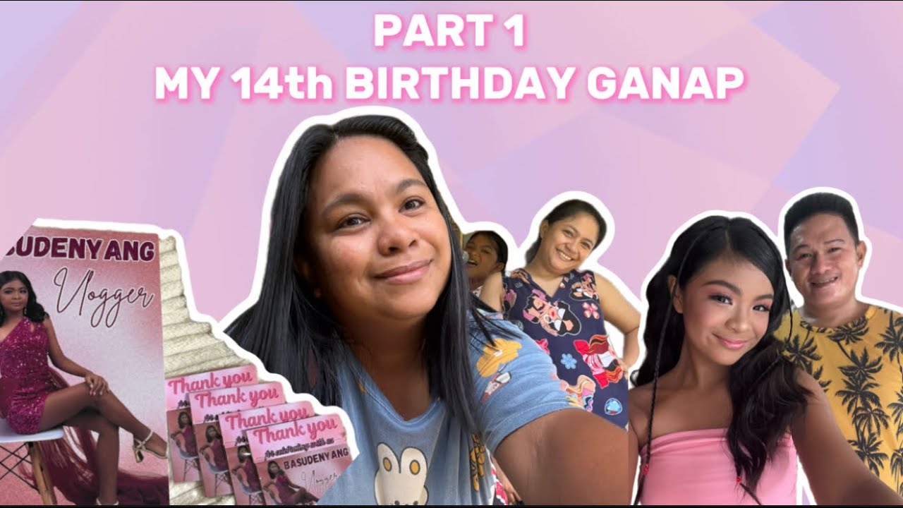 MY 14th BIRTHDAY GANAP | PART 1💗