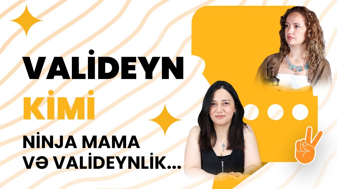 Ninja Mama (Həvva Səfərova) və Valideynlik - VALİDEYN KİMİ