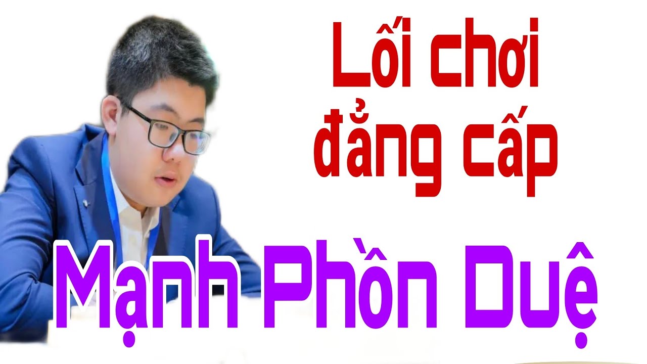 ĐI CỜ ĐẲNG CẤP | MẠNH PHỒN DUỆ thi triển CÔNG PHU ĐỈNH CAO đại chiến cờ tướng online. Tượng Kỳ TV