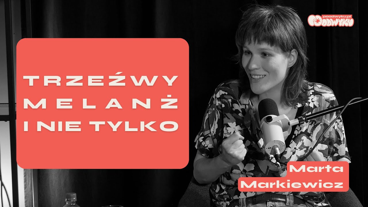 Marta Markiewicz o trzeźwym melanżu i nie tylko