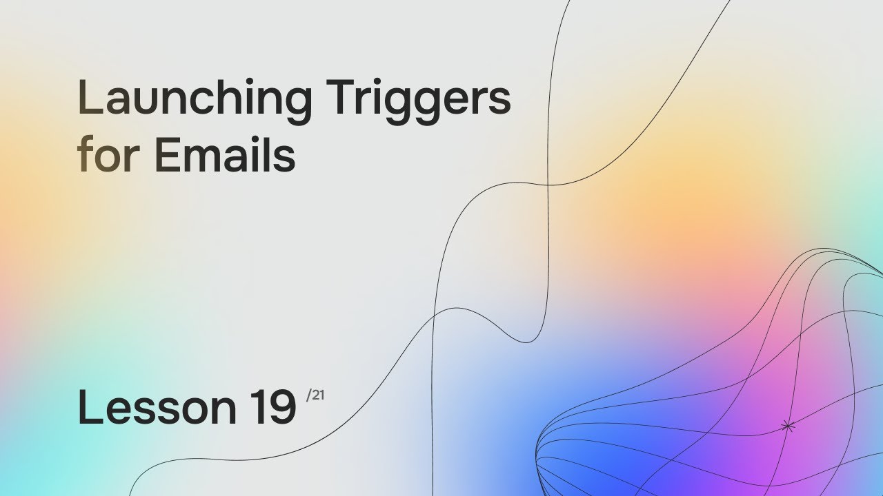 Lesson 19. Launching Triggers for Emails