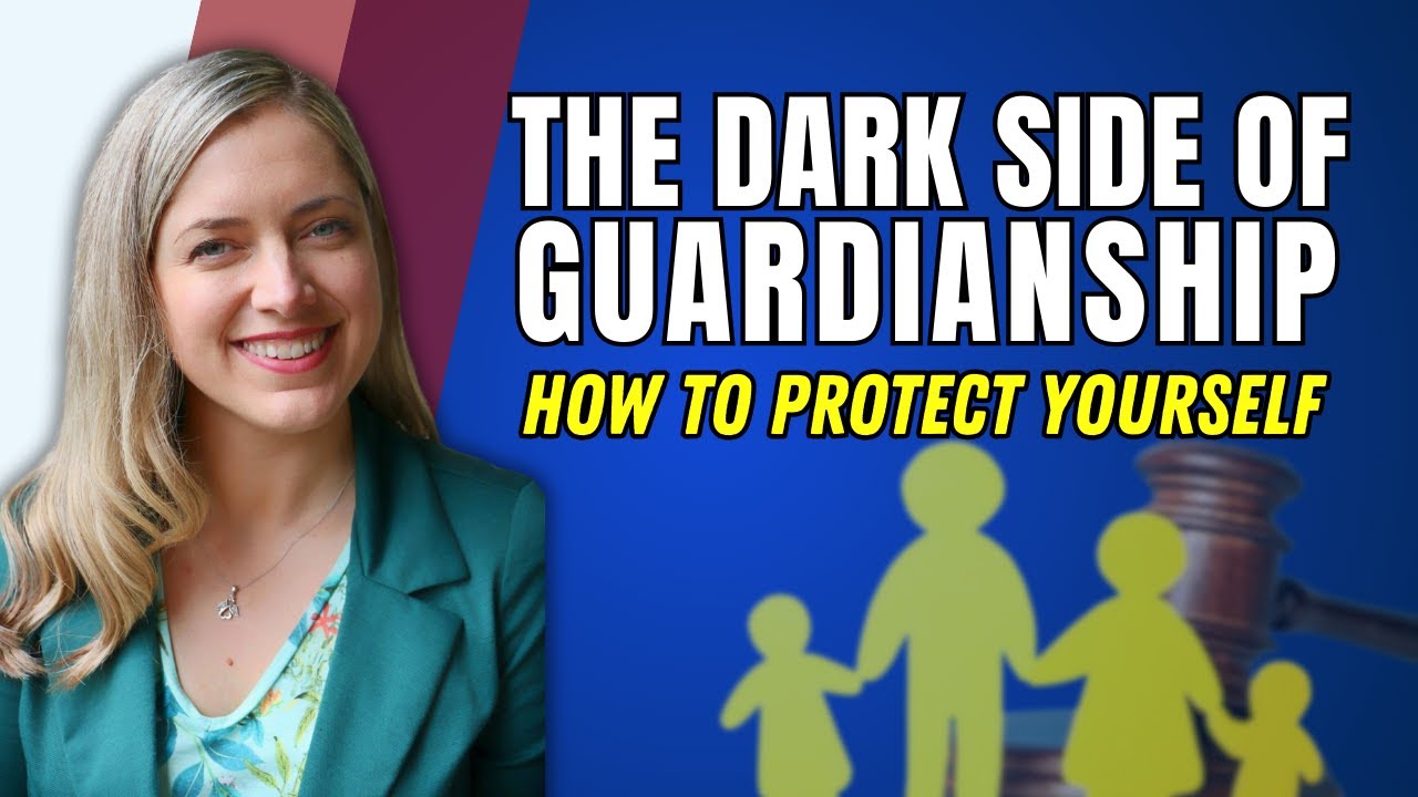 The Dark Side of Guardianship and Conservatorship (and How To Protect Yourself)