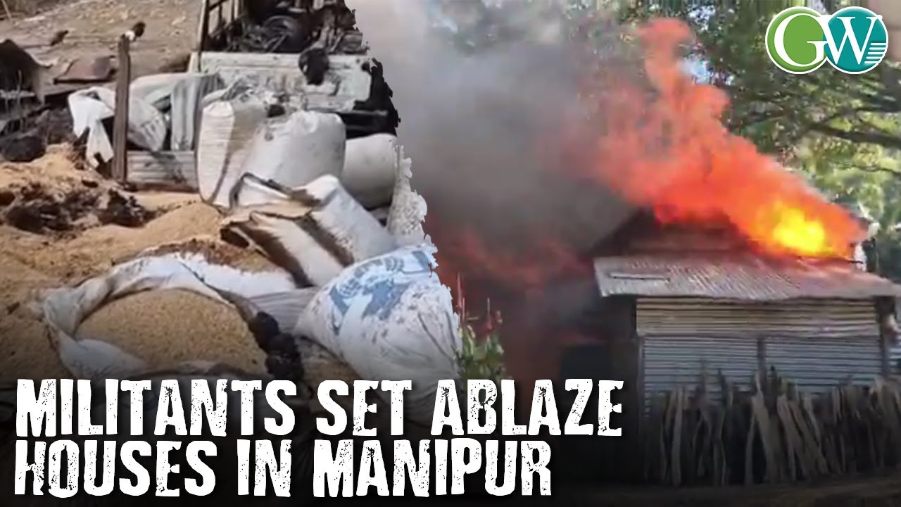 MILITANTS TORCHED HOUSES BELONGING TO KUKI-ZO COMMUNITY IN MANIPUR